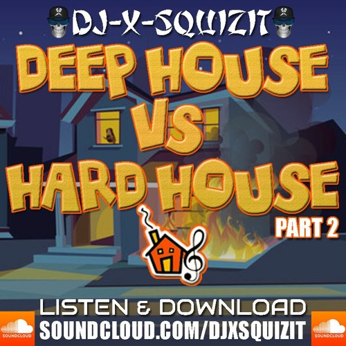 Stream DEEP HOUSE VS HARD HOUSE PART 2 BY DJ XSQUIZIT by djxsquizit