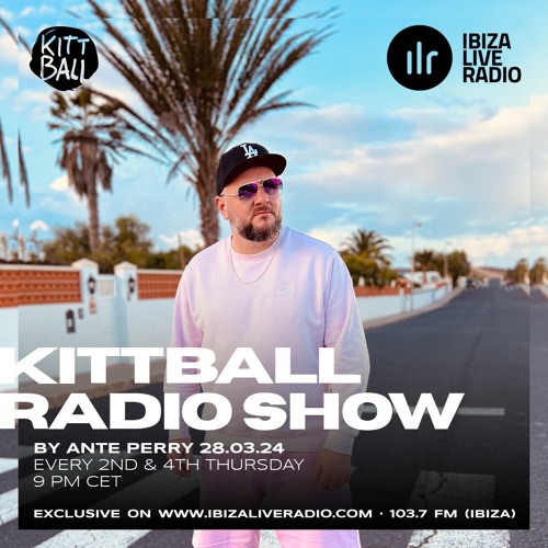 Ante Perry @ Kittball Radio Show x Ibiza Live Radio 28.03.2024