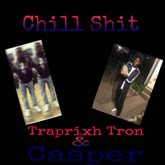 Chill Shit Ft. Casper