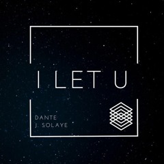 Dante Feat J. Solaye - I Let U