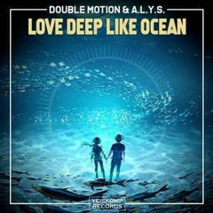 Double Motion & A.L.Y.S - Love Deep Like Ocean (Original Mix)
