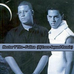 Hector Y Tito - Felina  (Dj Loco Squad Remix)*BUY = FREE DL*