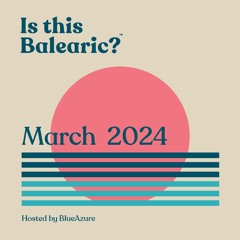 Is this Balearic? - March 2024