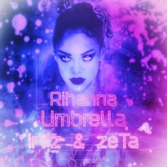 Rihanna - Umbrella (irVz - zeTa Remix)