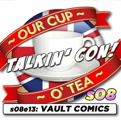 Talkin' Con: A Cup O' Tea with An Englishman In San Diego s08e13 Vault Comics