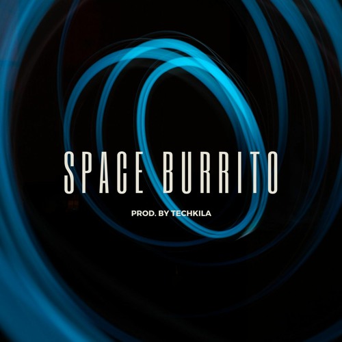Stream SPACE BURRITO by TECHKILA Listen online for free on SoundCloud