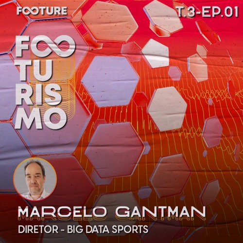 Footurismo 3.1 | Marcelo Gantman, da Big Data Sports