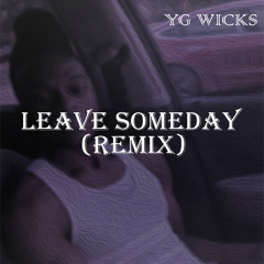 Leave Someday Remix (YG Wicks)