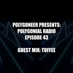 Polygoneer Presents: Polygonial Radio | Episode 43 | Guest Mix: Toffee