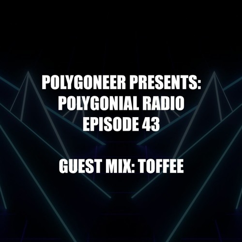 Polygoneer Presents: Polygonial Radio | Episode 43 | Guest Mix: Toffee