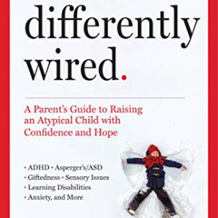[Access] EPUB 📒 Differently Wired: A Parent’s Guide to Raising an Atypical Child wit