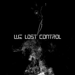 We Lost Control