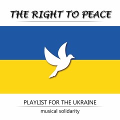 The Right To Peace | Playlist For The Ukraine