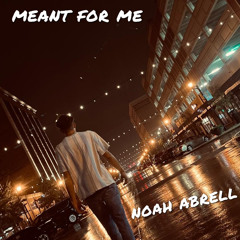 Meant For Me- Noah Abrell