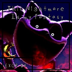 (Poppy Playtime Chapter 3 RAP) This Nightmare Is My Fantasy - EXOR 3X