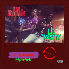 Lil Yachty Ft. Lil Durk - Till The Morning (Philgood Remix)