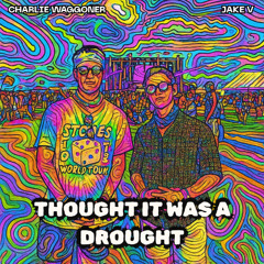 Thought It Was A Drought - Charlie Waggoner x Jake V