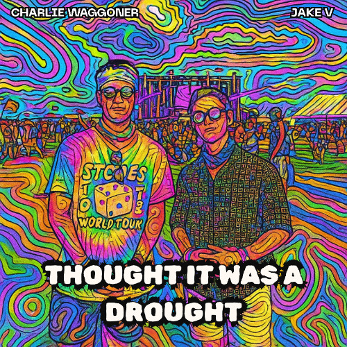 Thought It Was A Drought - Charlie Waggoner x Jake V