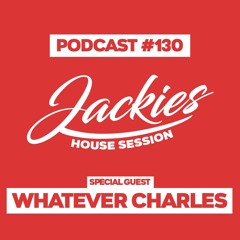 Jackies Music House Session #130 - "Whatever Charles"