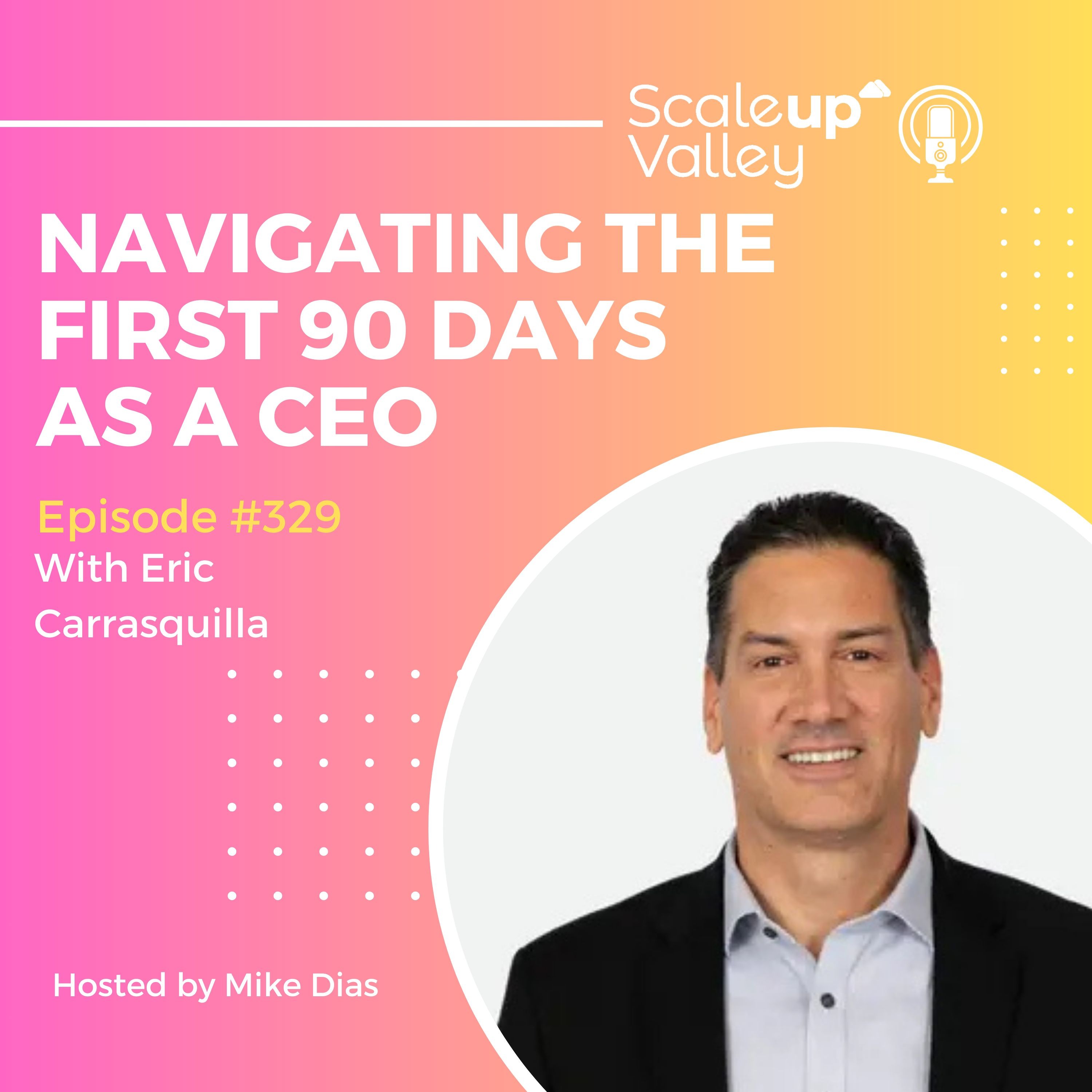 329 | Navigating the first 90 days as a CEO with Eric Carrasquilla | CEO of Vendavo