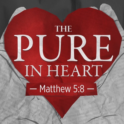 The Pure in Heart - Matthew 5:8