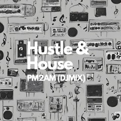 Hustle & House (PM2AM DJMIX) Bass house, Deep house, Tech house, Rap lyrics, hip-hop flow