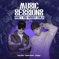 Music Session 52 x Don't You Worry Child (Adrian Benitez & Ivan Ortiz Mashup 128Bpm)