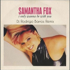 Samantha fox - i only Wanna Be With You (Rodrigo Barros Remix) Free Download!