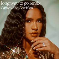 Cassie - Long Way To Go (The Good Son Remix)