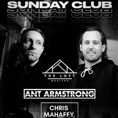 SUNDAY CLUB @ THE LOFT - MIXED BY ANT ARMSTRONG & CHRIS MAHAFFY