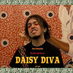 The Rise and Fall of Daisy Diva : act one
