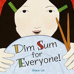 ACCESS [EPUB KINDLE PDF EBOOK] Dim Sum for Everyone! by  Grace Lin &  Grace Lin 📥