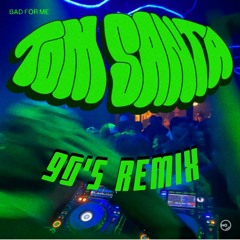 Tom Santa - Bad For Me (90's Remix)