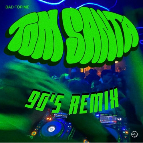 Tom Santa - Bad For Me (90's Remix)