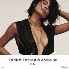 DJ SK - Stay Ft. Deepest & AMHouse