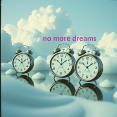 No more dreams