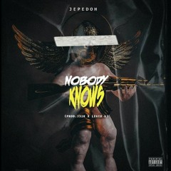 NOBODY KNOWS (PROD J32K x LEGID G)
