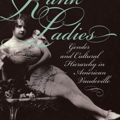 Kindle⚡online✔PDF Rank Ladies: Gender and Cultural Hierarchy in American Vaudeville (Gender and Am