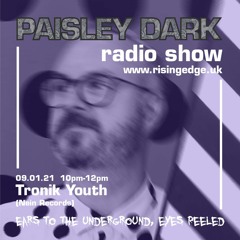 Tronik Youth - Paisley Dark  09.01.21 on Rising Edge Radio