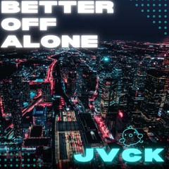 BETTER OFF ALONE - JVCK(Joey V & Captain Kirk