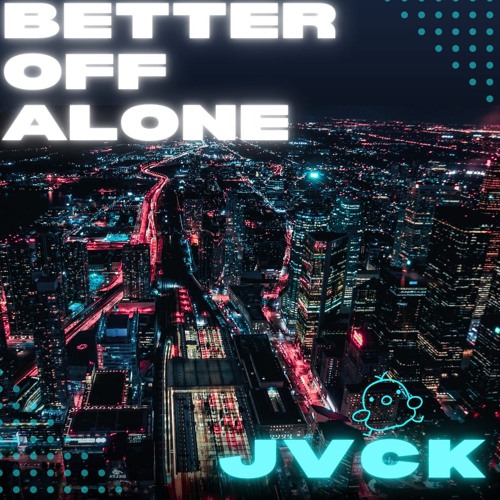 BETTER OFF ALONE - JVCK(Joey V & Captain Kirk