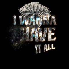 I wanna have it all