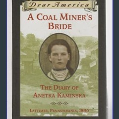 [Ebook] ❤ A Coal Miner's Bride: the Diary of Anetka Kaminska (Dear America)     Hardcover – July 1