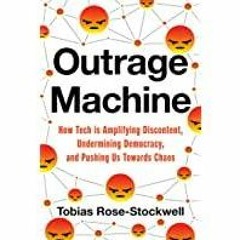 <Read> Outrage Machine: How Tech Is Amplifying Discontent, Undermining Democracy, and Pushing Us Tow