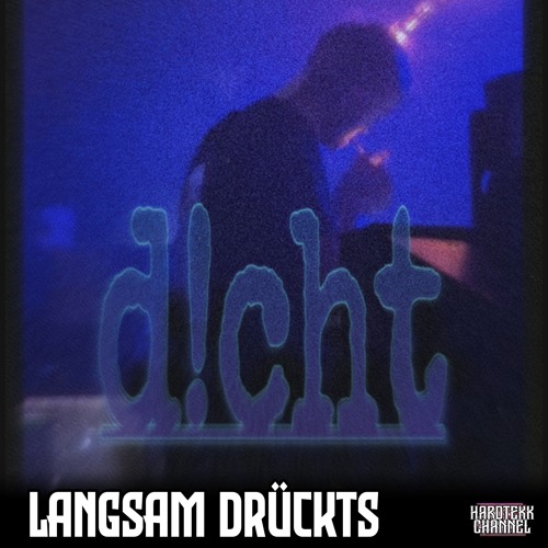 Dicht - Langsam Drückts | HARDTEKK