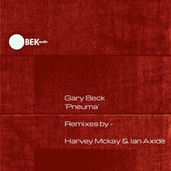 Gary Beck - Pneuma (Harvey Mckay Remix) - BEK048
