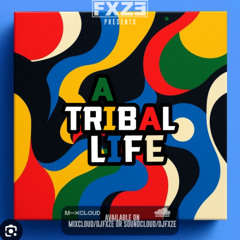 DJ Fxze Presents A Tribal Life
