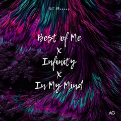 Best Of Me X Infinity X In My Mind (AG Mashup)