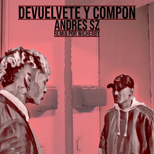 Andres SZ Devuelvete y Compon Remix no oficial Prod. Wicherby