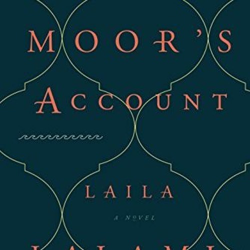 [Read] PDF EBOOK EPUB KINDLE The Moor's Account: A Novel by  Laila Lalami 📬